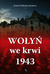 Książka ePub WoÅ‚yÅ„ we krwi 1943 - Joanna Wieliczka-Szarkowa