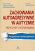 Książka ePub Zachowania autoagresywne w autyzmie Przyczyny i postÄ™powanie - Stephen M. Edelson, Jane Botsford Johnson
