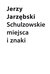 Książka ePub Schulzowskie miejsca i znaki - Jerzy JarzÄ™bski