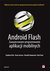 Książka ePub Android Flash. Zaawansowane programowanie aplikacji mobilnych - Stephen Chin, Dean Iverson, Oswald Campesato