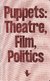 Książka ePub Puppets: Theatre, Film, Politics - brak