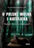 Książka ePub O PolskÄ™ wolnÄ… i katolickÄ…. PamiÄ™ci Å»oÅ‚nierzy WyklÄ™tych | ZAKÅADKA GRATIS DO KAÅ»DEGO ZAMÃ“WIENIA - WÄ…sowicz ks. JarosÅ‚aw