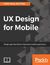 Książka ePub UX Design for Mobile - Pablo Perea, Pau Giner