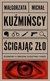 Książka ePub ÅšcigajÄ…c zÅ‚o Rozmowy o zbrodni, Å›ledztwie i karze - KuÅºmiÅ„ska MaÅ‚gorzata, KuÅºmiÅ„ski MichaÅ‚