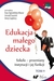 Książka ePub Edukacja maÅ‚ego dziecka T.9 - SzuÅ›cik Urszula, Ewa Ogrodzka-Mazur (red.), Anna Gajdzica (red.)