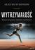 Książka ePub WytrzymaÅ‚oÅ›Ä‡. Elastyczne granice ludzkich moÅ¼liwoÅ›ci - Alex Hutchinson