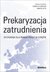 Książka ePub Prekaryzacja zatrudnienia - Florczak Izabela, Otto Marta redakcja naukowa