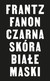 Książka ePub Czarna skÃ³ra, biaÅ‚e maski Frantz Fanon ! - Frantz Fanon