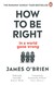Książka ePub How To Be Right - O'Brien James