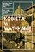 Książka ePub Kobieta w Watykanie. Jak Å¼yje siÄ™ w najmniejszym paÅ„stwie Å›wiata - Magdalena WoliÅ„ska-Riedi