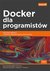 Książka ePub Docker dla programistÃ³w. - Bullington-McGuire Richard, Schwartz Michael, Dennis Andrew K.