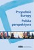 Książka ePub PrzyszÅ‚oÅ›Ä‡ Europy Polska Perspektywa PRACA ZBIOROWA ! - PRACA ZBIOROWA