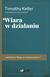 Książka ePub Wiara w dziaÅ‚aniu - Keller Timothy