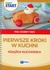 Książka ePub Pewny Start MÃ³j dobry rok Pierwsze kroki w kuchni - Pliwka Aneta, Radzka Katarzyna, Szostak Barbara