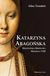 Książka ePub Katarzyna AragoÅ„ska. HiszpaÅ„ska KrÃ³lowa Henryka VIII - Giles Tremlett