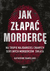 Książka ePub Jak zÅ‚apaÄ‡ mordercÄ™. Na tropie najbardziej znanych seryjnych mordercÃ³w Å›wiata - Katherine Ramsland