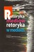 Książka ePub Retoryka mediÃ³w Retoryka w mediach - brak