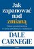 Książka ePub JAK ZAPANOWAÄ† NAD ZMIANÄ„ UDANE PRZEDSIÄ˜WZIÄ˜CIA W Å»YCIU ZAWODOWYM I OSOBISTYM - Dale Carnegie