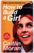 Książka ePub How to Build a Girl - Moran Caitlin