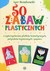 Książka ePub 50 zabaw plastycznych z wykorzystaniem pÅ‚atkÃ³w kosmetycznych, patyczkÃ³w higienicznych i papieru - Buszkowski Igor