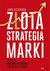 Książka ePub ZÅ‚ota strategia marki. Droga do przewagi rynkowej i wyÅ¼szych zyskÃ³w - Jarek SzczepaÅ„ski