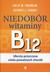 Książka ePub NiedobÃ³r witaminy B12 Ukryta przyczyna wielu powaÅ¼nych chorÃ³b - Pacholok Sally M., Stuart Jeffrey J.