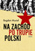 Książka ePub Na ZachÃ³d po trupie Polski | - MusiaÅ‚ Bogdan