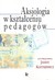 Książka ePub Aksjologia w ksztaÅ‚ceniu pedagogÃ³w - brak