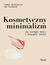 Książka ePub Kosmetyczny minimalizm. - Hryniewicka Joanna, PoÅ‚owniak Ewa