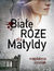 Książka ePub BiaÅ‚e rÃ³Å¼e dla Matyldy - Magdalena Zimniak