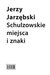 Książka ePub Schulzowskie miejsca i znaki | ZAKÅADKA GRATIS DO KAÅ»DEGO ZAMÃ“WIENIA - JarzÄ™bski Jerzy