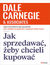 Książka ePub Jak sprzedawaÄ‡, Å¼eby chcieli kupowaÄ‡ - Dale Carnegie & Associates