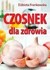 Książka ePub Czosnek dla zdrowia ElÅ¼bieta Frankowska ! - ElÅ¼bieta Frankowska