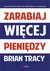 Książka ePub Zarabiaj wiÄ™cej pieniÄ™dzy - Brian Tracy