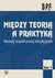 Książka ePub MiÄ™dzy teoriÄ… a praktykÄ… PRACA ZBIOROWA ! - PRACA ZBIOROWA