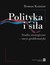 Książka ePub Polityka i siÅ‚a. Studia strategiczne - zarys problematyki - Roman KuÅºniar