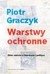 Książka ePub Warstwy ochronne. ZbiÃ³r szkicÃ³w o literaturze i polityce Piotr Graczyk ! - Piotr Graczyk