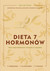 Książka ePub Dieta 7 hormonÃ³w. Ulecz swÃ³j metabolizm i schudnij w 3 tygodnie | - Gottfried Sara