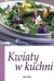 Książka ePub Kwiaty w kuchni Ursel Buhring - zakÅ‚adka do ksiÄ…Å¼ek gratis!! - Ursel Buhring