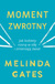 Książka ePub MOMENT ZWROTNY JAK KOBIETY ROSNÄ„ W SIÅÄ˜ I ZMIENIAJÄ„ ÅšWIAT - MELINDA GATES