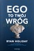 Książka ePub Ego to TwÃ³j wrÃ³g - Ryan Holiday [KSIÄ„Å»KA] - Ryan Holiday