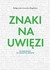 Książka ePub Znaki na uwiÄ™zi MaÅ‚gorzata Lisowska-Magdziarz ! - MaÅ‚gorzata Lisowska-Magdziarz