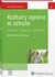 Książka ePub Kultury oporu w szkole. DziaÅ‚ania â€“ motywacje - przestrzeÅ„ | - Babicka-Wirkus Anna, Bochno Ewa, Dudzikowa Maria
