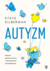 Książka ePub Autyzm. Historia geniuszu natury i rÃ³Å¼norodnoÅ›ci neurologicznej | - SILBERMAN STEVE