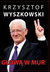 Książka ePub GÅ‚owÄ… w mur. Publicystyka polityczna Krzysztof Wyszkowski - zakÅ‚adka do ksiÄ…Å¼ek gratis!! - Krzysztof Wyszkowski