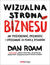 Książka ePub Wizualna strona biznesu. Jak przekonywaÄ‡, przewodziÄ‡ i sprzedawaÄ‡ za pomocÄ… rysunkÃ³w - Dan Roam