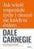 Książka ePub Jak wieÅ›Ä‡ wspaniaÅ‚e Å¼ycie i cieszyÄ‡ siÄ™ kaÅ¼dym dniem - Dale Carnegie