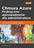 Książka ePub Chmura Azure. Praktyczne wprowadzenie dla administratora. Implementacja, monitorowanie i zarzÄ…dzanie waÅ¼nymi usÅ‚ugami i komponentami IaaS/PaaS - brak