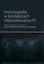 Książka ePub Historiografia w kontekstach nieoczekiwanych? | ZAKÅADKA GRATIS DO KAÅ»DEGO ZAMÃ“WIENIA - Solska Ewa, Witek Piotr, WoÅºniak Marek