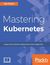 Książka ePub Mastering Kubernetes - Gigi Sayfan